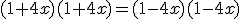 (1+4x)(1+4x) = (1-4x)(1-4x)